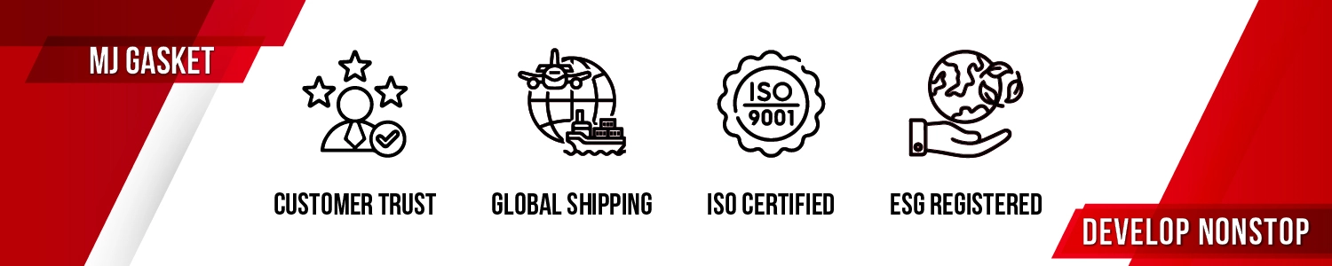 Why do I choose MJ Gasket, because of their proven customer trust, global shipping capabilities, ISO 9001 certification, ESG registration, and commitment to develop nonstop innovation in gasket solutions.